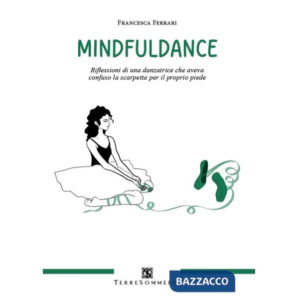 Mindfuldance. Riflessioni di una danzatrice che aveva confuso la scarpetta per il proprio piede