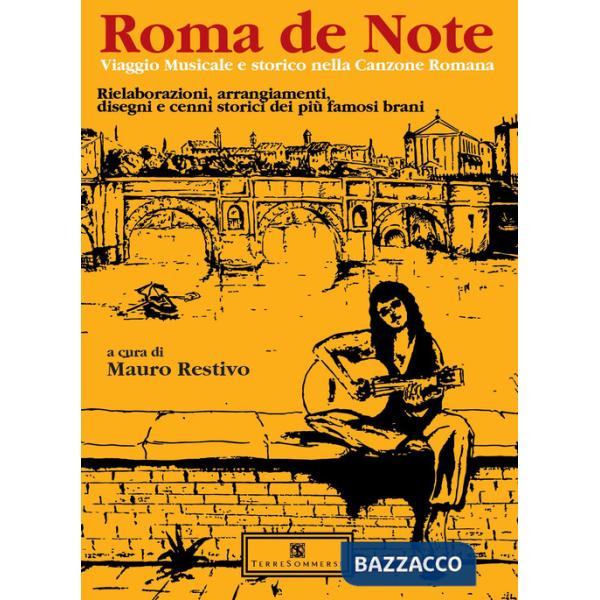 Roma de note. Viaggio musicale e storico nella canzone romana. Rielaborazioni, arrangiamenti, disegni e cenni storici dei più fa