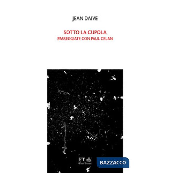 Sotto la cupola. Passeggiate con Paul Celan