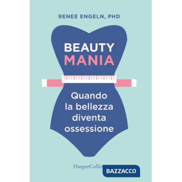 Beauty mania. Quando la bellezza diventa ossessione