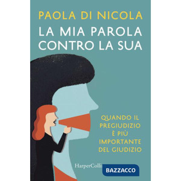 Mia parola contro la sua. Quando il pregiudizio è più importante del giudizio (La)