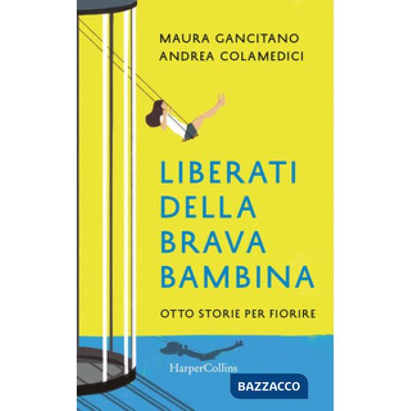 Liberati della brava bambina. Otto storie per fiorire