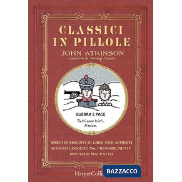 Classici in pillole. Brevi riassunti di libri che avresti dovuto leggere ma probabilmente non l'hai mai fatto