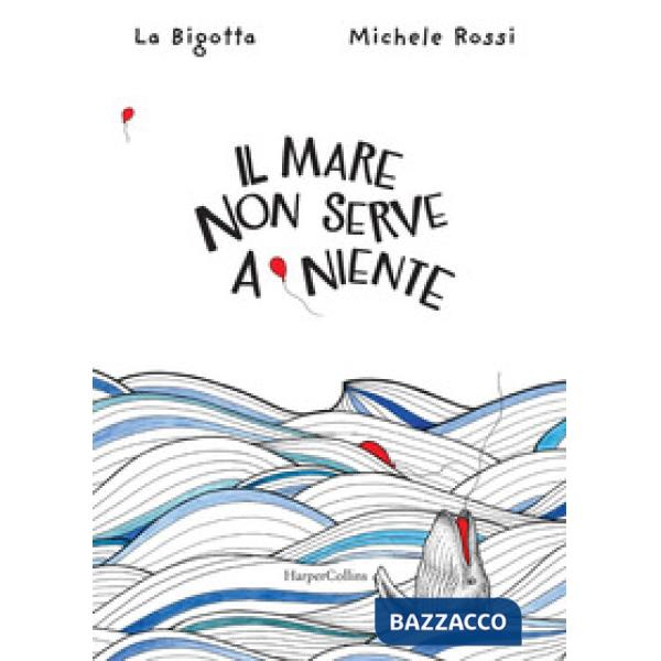 Mare non serve a niente. Ediz. a colori (Il)