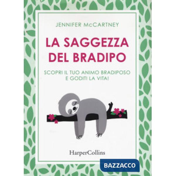 Saggezza del bradipo. Scopri il tuo animo bradiposo e goditi la vita! (La)