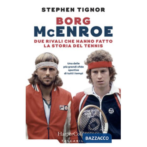 Borg McEnroe. Due rivali che hanno fatto la storia del tennis