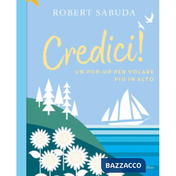 Credici! Un pop-up per volare più in alto. Ediz. a colori