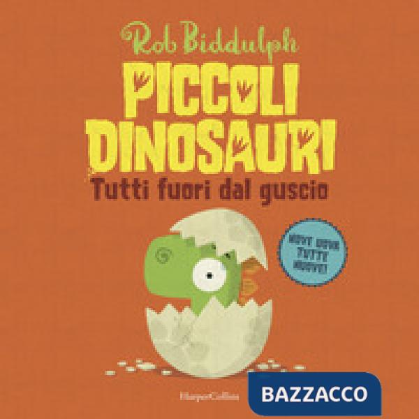 Tutti fuori dal guscio. Piccoli dinosauri. Ediz. a colori