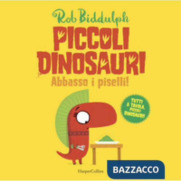 Abbasso i piselli. Piccoli dinosauri. Ediz. a colori