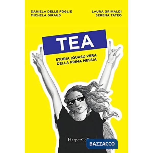 Tea. Storia (quasi) vera della prima messia