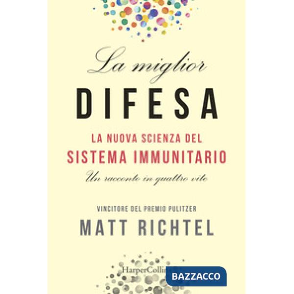 Miglior difesa. La nuova scienza del sistema immunitario. Un racconto in quattro