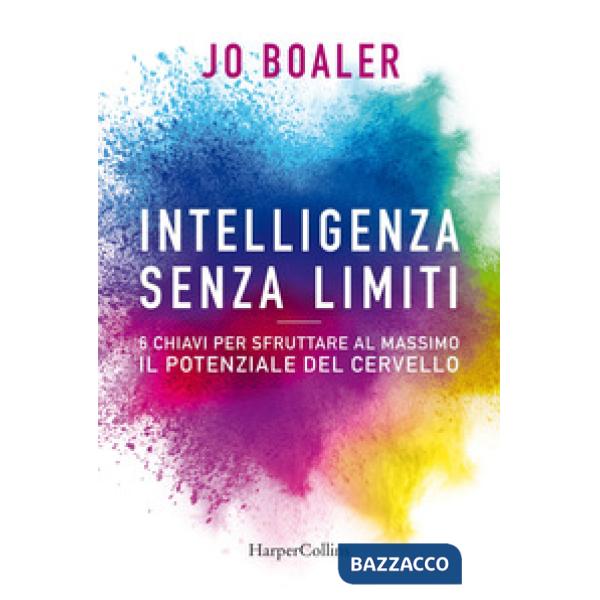 Intelligenza senza limiti. 6 chiavi per sfruttare al massimo il potenziale del cervello