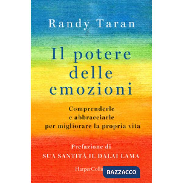 Potere delle emozioni. Comprenderle e abbracciarle per migliorare la propria vita (Il)