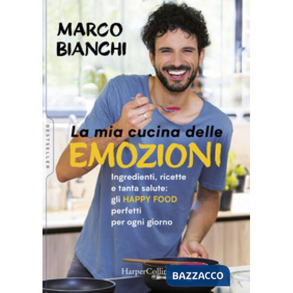 Mia cucina delle emozioni. Ingredienti, ricette e tanta salute: gli happy food perfetti per ogni giorno (La)