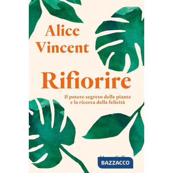 Rifiorire. Il potere segreto delle piante e la ricerca della felicità