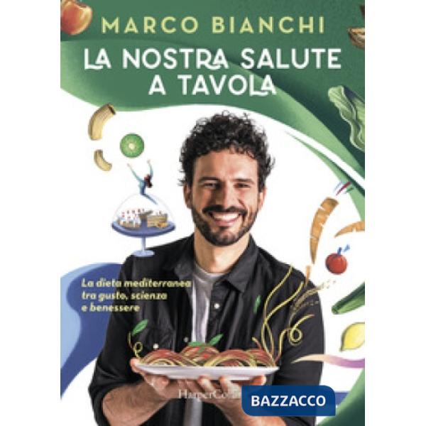 Nostra salute a tavola. La dieta mediterranea tra gusto, scienza e benessere (La)