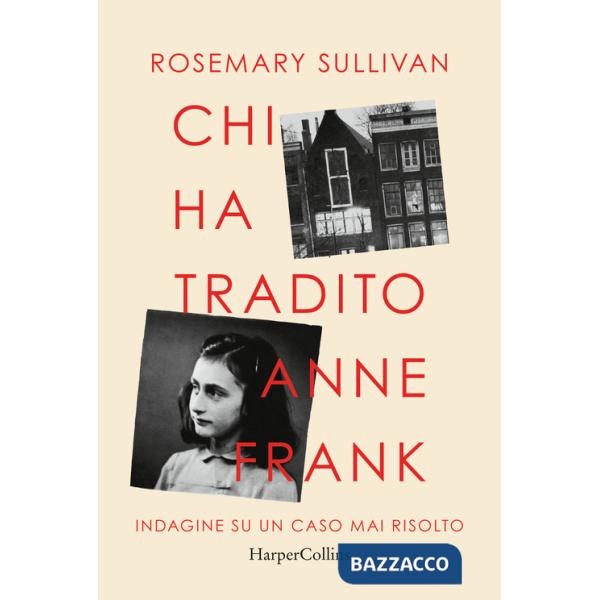 Chi ha tradito Anne Frank. Indagine su un caso mai risolto