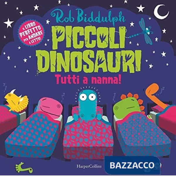 Piccoli dinosauri. Tutti a nanna! Ediz. a colori