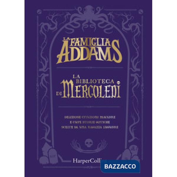 Famiglia Addams. La biblioteca di Mercoledì. Deliziose citazioni macabre e cupe storie gotiche scelte da una ragazza lugubre (La