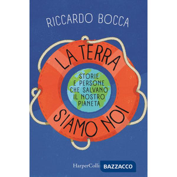 Terra siamo noi. Storie e persone per salvare il nostro futuro (La)