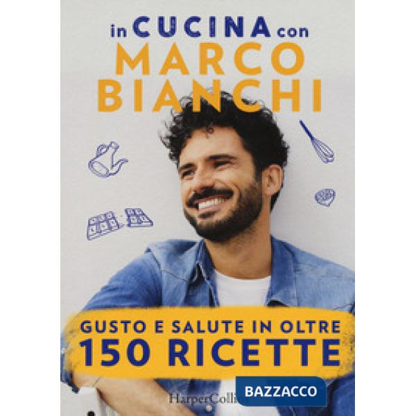 In cucina con Marco Bianchi: Cucinare è un atto d'amore-La mia cucina delle emoz