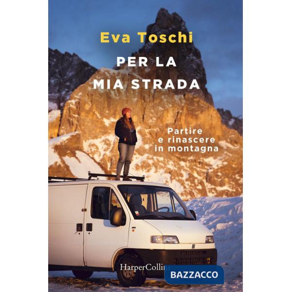 Per la mia strada. Partire e rinascere in montagna