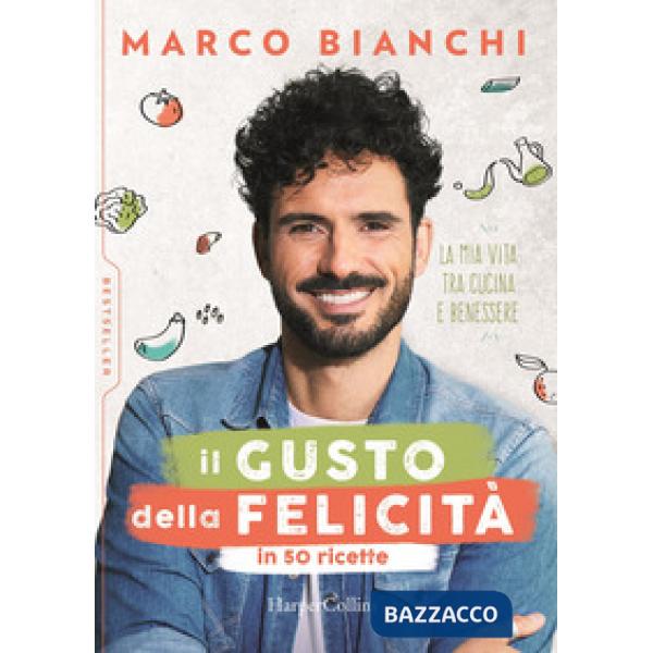 Gusto della felicità in 50 ricette. La mia vita tra cucina e benessere (Il)