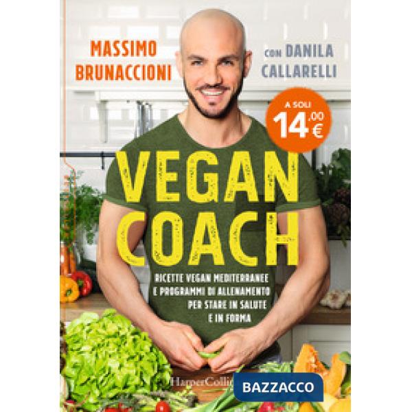Vegan coach. Ricette vegan mediterranee e programmi di allenamento per stare in salute e in forma