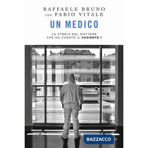 Medico. La storia del dottore che ha curato il paziente 1 (Un)