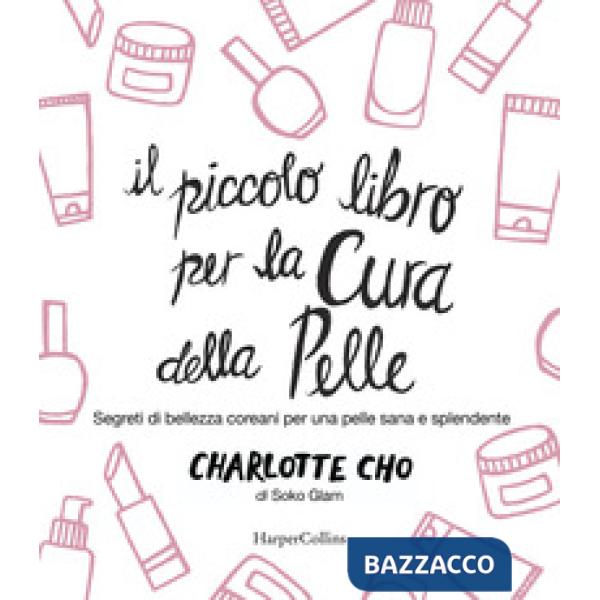 Piccolo libro per la cura della pelle. Segreti di bellezza coreani per una pelle sana e splendente (Il)