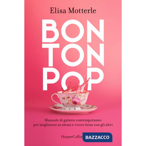 Bon ton pop. Manuale di galateo contemporaneo per migliorare se stessi e vivere bene con gli altri