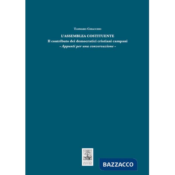 Assemblea Costituente. Il contributo dei democratici cristiani campani. Appunti per una conversazione (L')