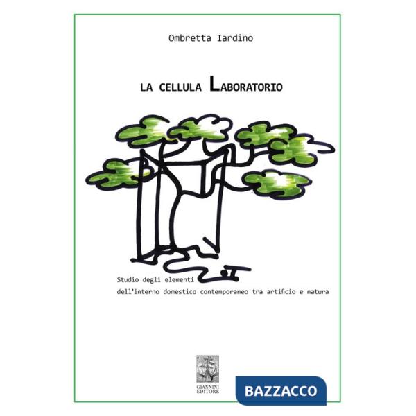 Cellula Laboratorio. Studio degli elementi dell'interno domestico contemporaneo tra artificio e natura (La)