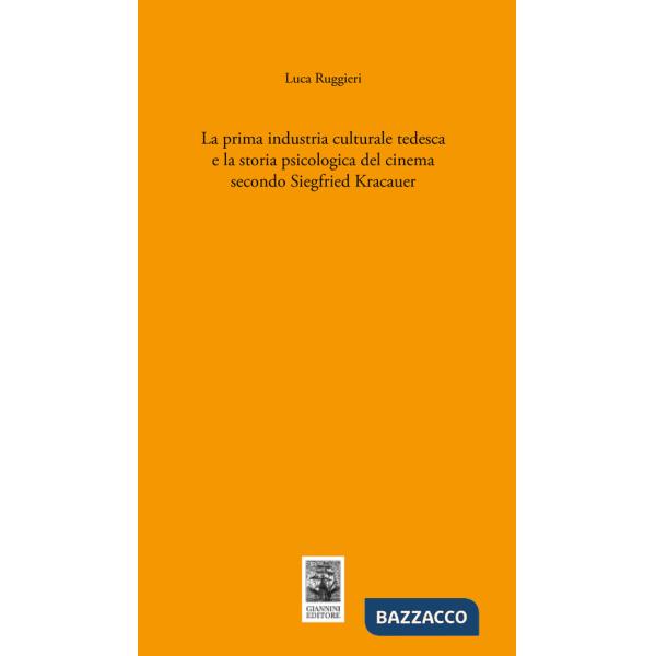 Prima industria culturale tedesca e la storia della psicologia del cinema secondo Siegfried Kracauer (La)
