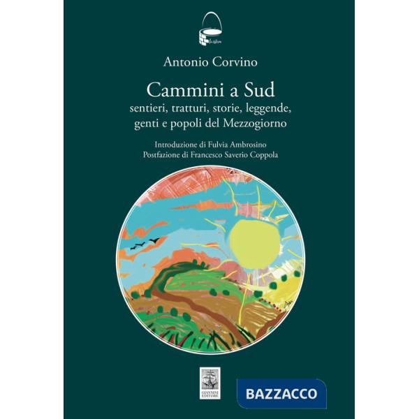 Cammini a sud. Sentieri, tratturi, storie, leggende, genti e popoli del Mezzogiorno