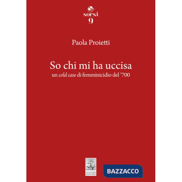 So chi mi ha uccisa. Un cold case di femminicidio del '700