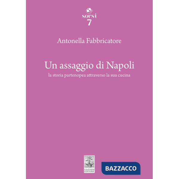 Assaggio di Napoli. La storia partenopea attraverso la sua cucina (Un)