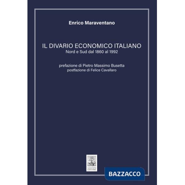 Divario economico italiano. Nord e Sud dal 1860 al 1992 (Il)