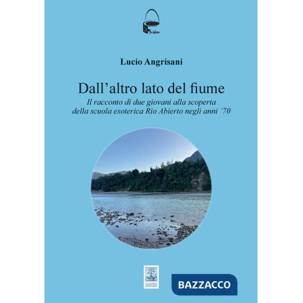 Dall'altro lato del fiume. Il racconto di due giovani alla scoperta della scuola esoterica Rio Abierto negli anni ?70