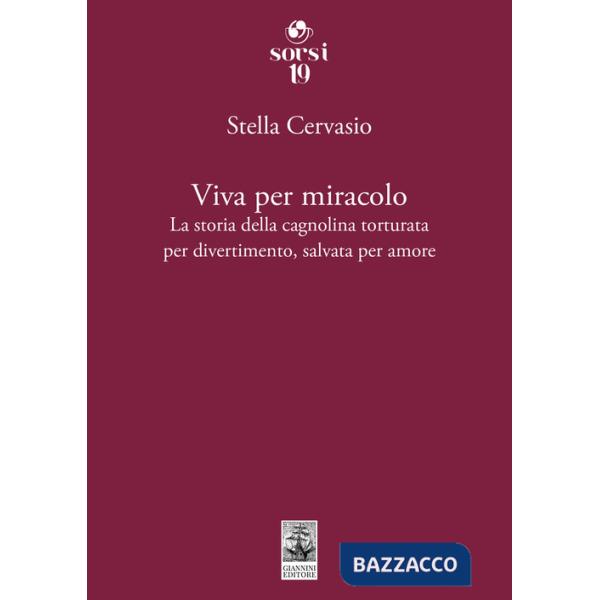 Viva per miracolo. La storia della cagnolina torturata per divertimento, salvata per amore