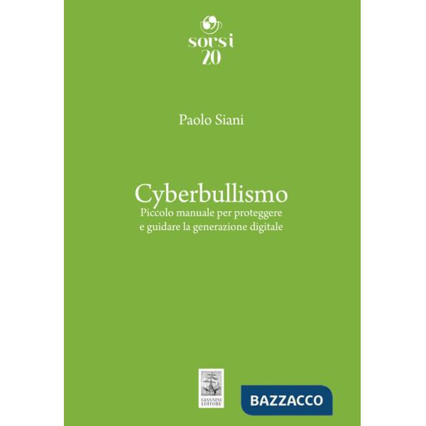 Cyberbullismo. Piccolo manuale per proteggere e guidare la generazione digitale