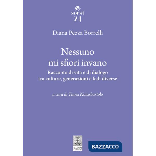 Nessuno mi sfiori invano. Racconto di vita e di dialogo tra culture, generazioni e fedi diverse
