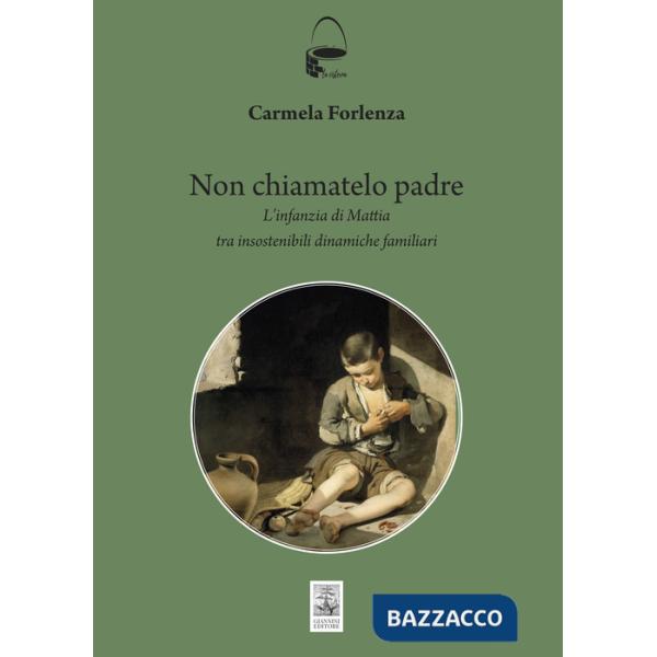 Non chiamatelo padre. L'infanzia di Mattia tra insostenibili dinamiche familiari