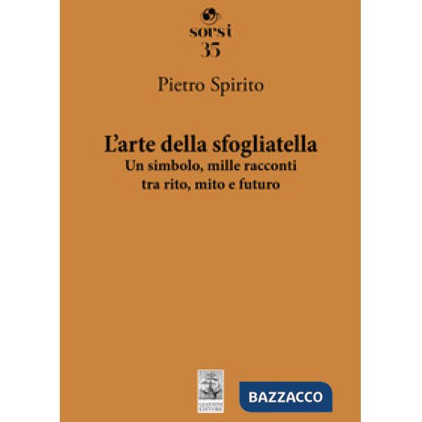 Arte della sfogliatella. Un simbolo, mille racconti tra rito, mito e futuro (L')