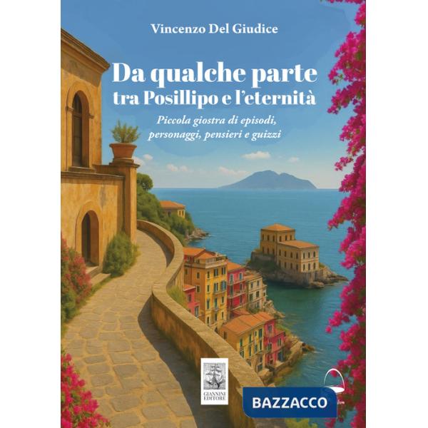 Da qualche parte tra Posillipo e l'eternità. Piccola giostra di episodi, personaggi, pensieri...