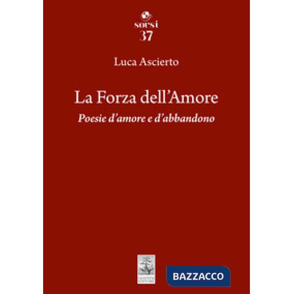Forza dell'amore. Poesie d'amore e d'abbandono (La)