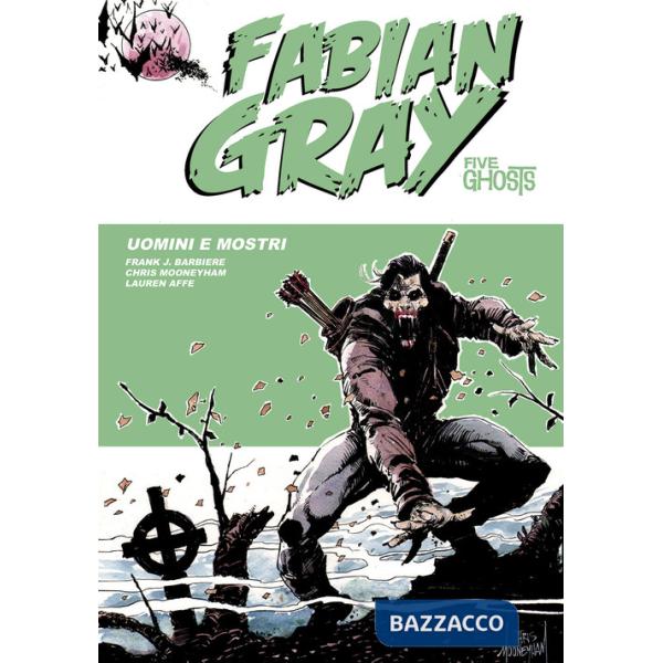 Uomini e mostri. Five ghosts. Fabian Gray. Vol. 3
