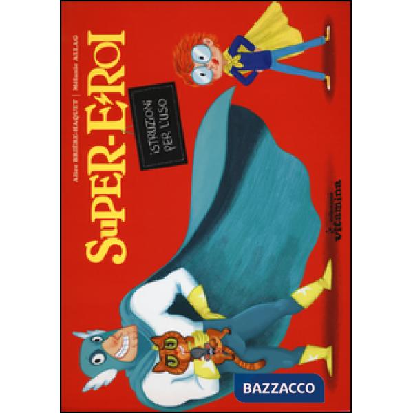 Supereroi. Istruzioni per l'uso. Ediz. a colori