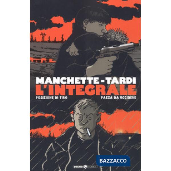 Manchette-Tardi. L'integrale. Vol. 1: Posizione di tiro-Pazza da uccidere