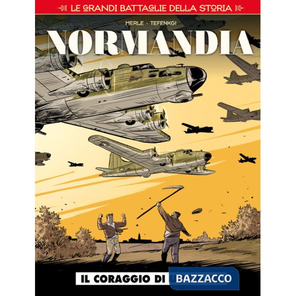 Grandi battaglie della storia (Le). Vol. 6: Normandia. Il coraggio di un uomo